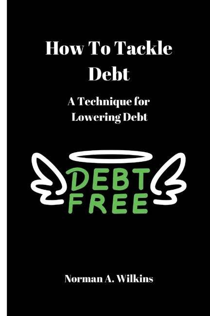 How To Tackle Debt: A Technique For Lowering Debt - Paperback