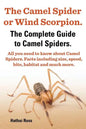 The Camel Spider or Wind Scorpion. the Complete Guide to Camel Spiders. All You Need to Know about Camel Spiders. Facts Including Size, Speed, Bite an - Paperback