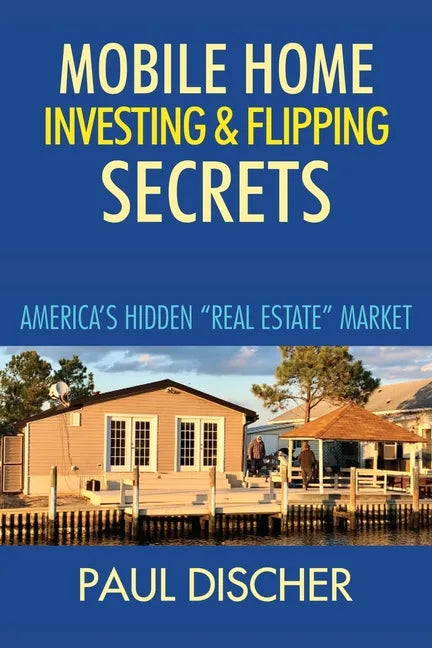 Mobile Home Investing & Flipping Secrets: America's Easiest "real Estate" Market - Paperback