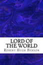 Lord Of The World: (Robert Hugh Benson Classics Collection) - Paperback
