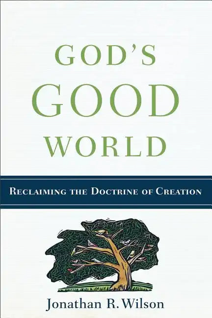 God's Good World: Reclaiming the Doctrine of Creation - Paperback