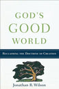 God's Good World: Reclaiming the Doctrine of Creation - Paperback