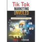 Tik Tok Marketing Unveiled: A Comprehensive Guide for Business Owners - Paperback