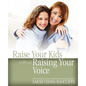 Raise Your Kids Without Raising Your Voice - Paperback