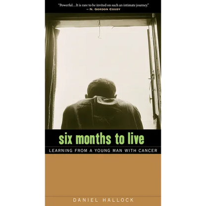 Six Months to Live: Learning from a Young Man with Cancer - Paperback