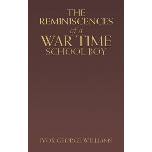 The Reminiscences of a War Time School Boy - Hardcover