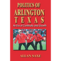 Politics of Arlington, Texas: An Era of Continuity and Growth - Paperback