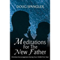 Meditations for the New Father: Christian Encouragement During Your Child's First Year - Paperback