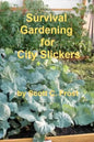 Survival Gardening for City Slickers - Paperback