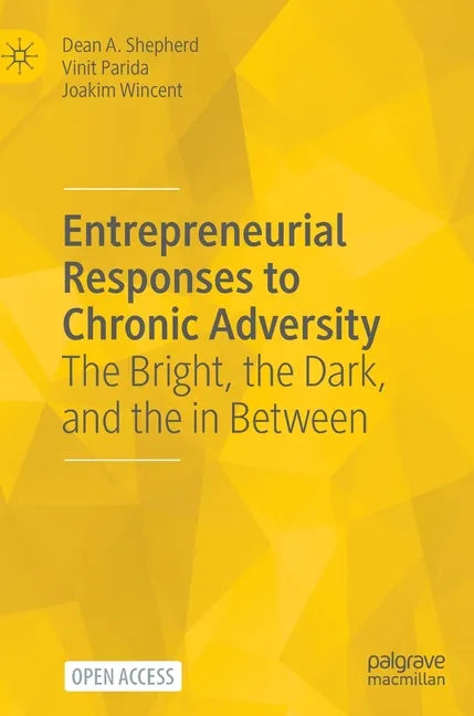 Entrepreneurial Responses to Chronic Adversity: The Bright, the Dark, and the in Between - Hardcover