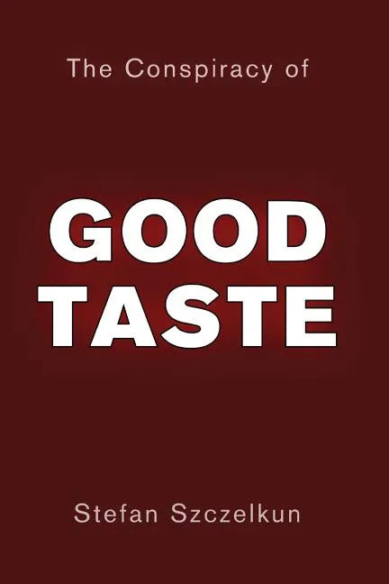 The Conspiracy of Good Taste: William Morris, Cecil Sharp and Clough Williams-Ellis and the repression of working class culture in the C20th - Paperback