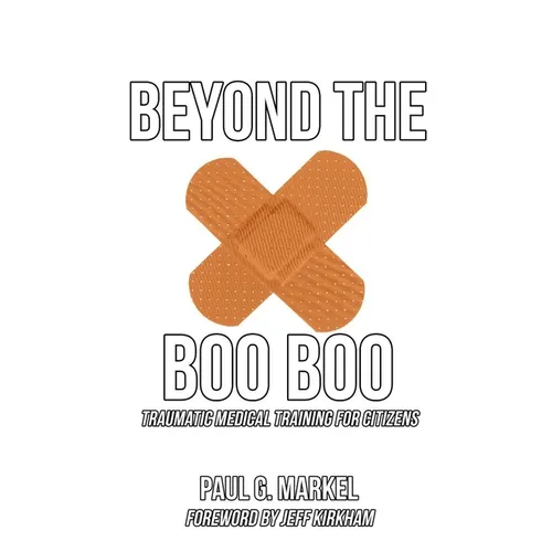 Beyond the Boo Boo: Traumatic Medical Training for Citizens - Paperback