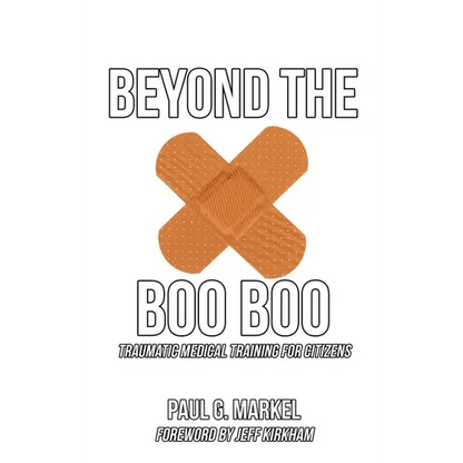 Beyond the Boo Boo: Traumatic Medical Training for Citizens - Paperback