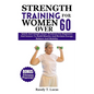 Strength Training for Women Over 60: Quick And Simple Home Workouts For Beginners And Seniors To Build Muscles And Reclaim Energy, Balance And Mobilit - Paperback