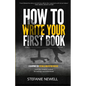 How To Write Your First Book: Tips On How To Write Fiction & Non Fiction Books And Build Your Author Platform - Paperback
