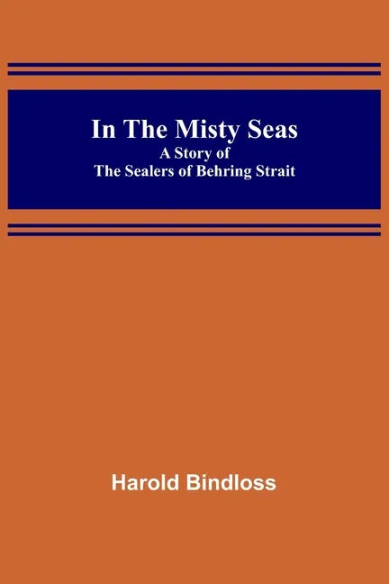 In the Misty Seas; A Story of the Sealers of Behring Strait - Paperback