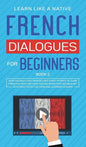 French Dialogues for Beginners Book 2: Over 100 Daily Used Phrases and Short Stories to Learn French in Your Car. Have Fun and Grow Your Vocabulary wi - Hardcover