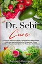 Dr. Sebi Cure: A Guide to Start Your Health Transformation with Healthy Foods and Approved Herbs for Weight Loss, Detox, and Boost Your Immune System - Paperback