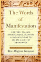 The Words of Manifestation: Prayers, Psalms, Affirmations, Mantras & Incantations to Create A Life of Abundance - Paperback