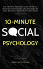 10-Minute Social Psychology: The Critical Thinker's Guide to Social Behavior, Motivation, and Influence To Make Rational and Effective Decisions - Paperback