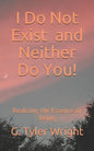 I Do Not Exist and Neither Do You!: Realizing the Essence of Being - Paperback