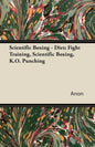 Scientific Boxing - Diet; Fight Training, Scientific Boxing, K.O. Punching - Paperback