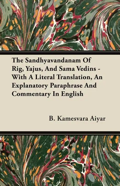 The Sandhyavandanam Of Rig, Yajus, And Sama Vedins - With A Literal Translation, An Explanatory Paraphrase And Commentary In English - Paperback