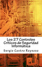 Los 27 Controles Criticos de Seguridad Informatica: Una Guía Práctica para Gerentes y Consultores de Seguridad Informática - Paperback