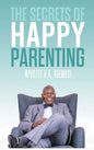 The Secrets of Happy Parenting - Hardcover