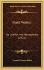 Black Walnut: Its Growth and Management (1921) - Hardcover