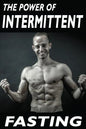 The Power Of Intermittent Fasting: Discover Effortless Abs Diet giving you greater Mental toughness, quick Fat Loss and no Cardio, enabling Lean Muscl - Paperback