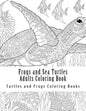 Frogs and Sea Turtles Adults Coloring Book: Large One Sided Frogs & Turtles Stress Relieving, Relaxing Coloring Book For Grownups, Women, Men & Youths - Paperback