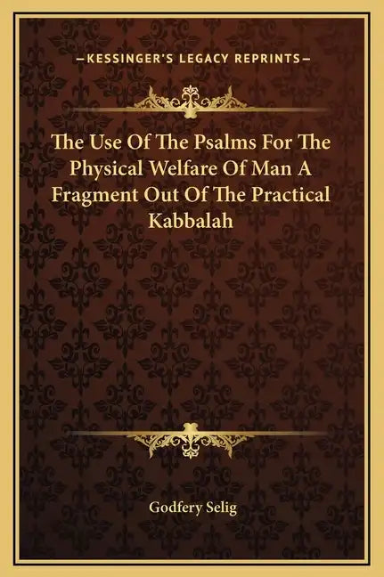 The Use of the Psalms for the Physical Welfare of Man a Fragment Out of the Practical Kabbalah - Hardcover