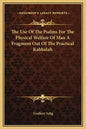 The Use of the Psalms for the Physical Welfare of Man a Fragment Out of the Practical Kabbalah - Hardcover