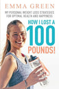 How I Lost a 100 Pounds!: My Personal Weight Loss Strategies for Optimal Health and Happiness - Paperback