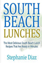 South Beach Lunches: The Most Delicious South Beach Lunch Recipes That Are Ready - Paperback