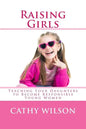 Raising Girls: Teaching Your Daughters to Become Responsible Young Women - Paperback