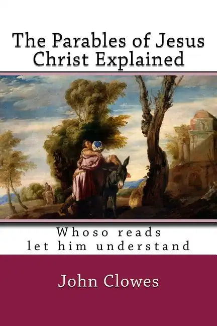 The Parables of Jesus Christ Explained - Paperback