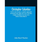 Christopher Columbus: His Life, His Work, His Remains, As Revealed By Original Printed And Manuscript Records, Together With An Essay On Pet - Paperback