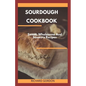 Sourdough Cookbook: Sweet, Wholesome And Savoury Recipes - Paperback