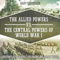 The Allied Powers vs. The Central Powers of World War I: History 6th Grade Children's Military Books - Paperback