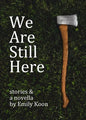 We Are Still Here: Stories & A Novella - Paperback