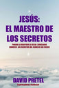Jesus El Maestro De Los Secretos: Porque a Vosotros Se Os Ha Concedido Conocer El Secreto Del Reino De los Cielos - Paperback