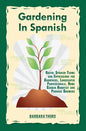 Gardening In Spanish: Useful Spanish Terms and Expressions for Gardeners, Landscaper Professionals, Horticulturalists and Produce Growers - Paperback