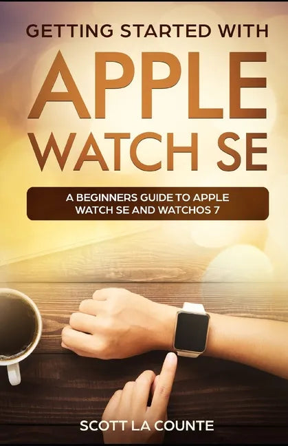 Getting Started with Apple Watch SE: A Beginners Guide to Apple Watch SE and WatchOS 7 - Paperback