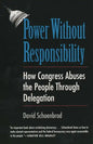 Power Without Responsibility: How Congress Abuses the People Through Delegation - Paperback