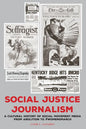 Social Justice Journalism: A Cultural History of Social Movement Media from Abolition to #Womensmarch - Paperback