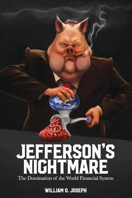 Jefferson's Nightmare: The Domination of the World Financial System - Paperback