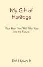 My Gift of Heritage: Your Past That Will Take You into the Future. - Paperback