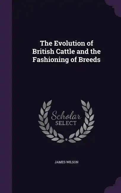 The Evolution of British Cattle and the Fashioning of Breeds - Hardcover